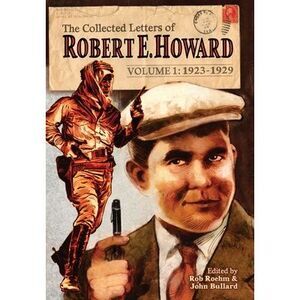 The Collected Letters of Robert E. Howard, Volume 1 -- Robert E. Howard